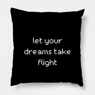 "let your dreams take flight" Pillow