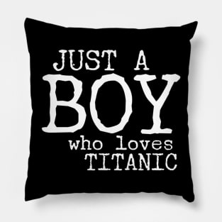 Just a boy who loves Titanic Pillow