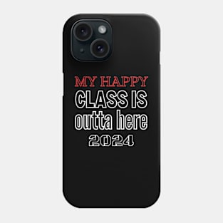 My Happy Class Is Outta Here 2024 Phone Case