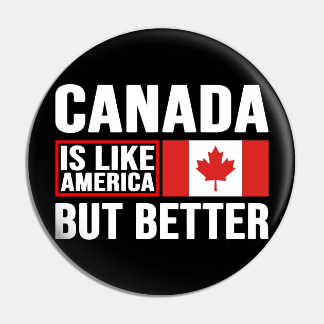 Canadian Patriot, Canada Is Like America But Better, Canada Pin by Jakavonis