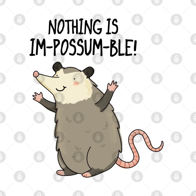 Nothing Is Impossumble Cute Positive Possum Pun by punnybone