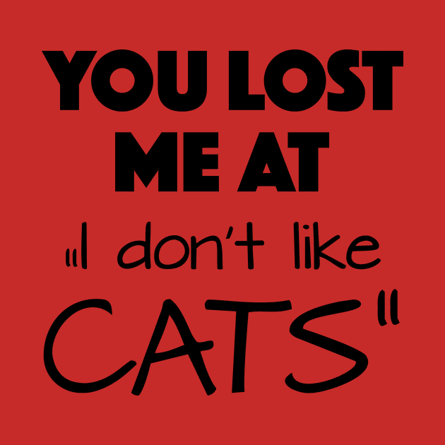 you lost me at " I don't like cats" by KiaraBlack