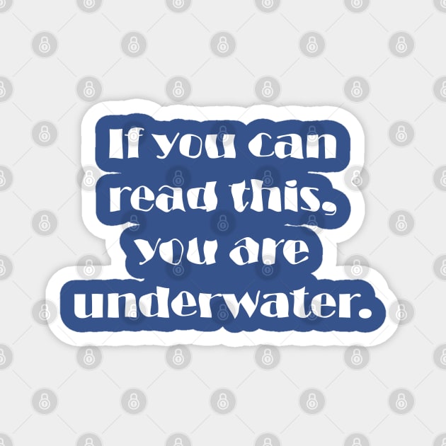 If You Can Read This, You Are Underwater Magnet by Maries Papier Bleu