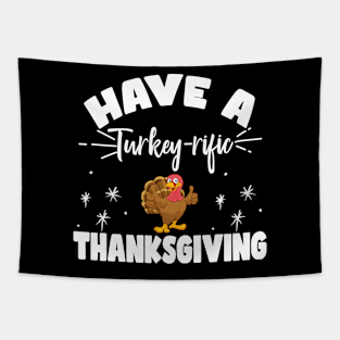 Have A Turkey-Rific Thanksgiving Funny Thanksgiving Turkey Day Sayings Tapestry