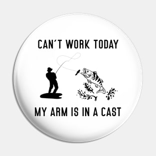 CAN'T WORK TODAY MY ARM IS IN A CAST Pin