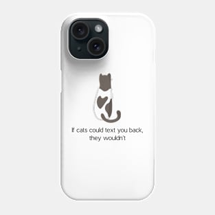 Cat's wouldn't text you back Phone Case