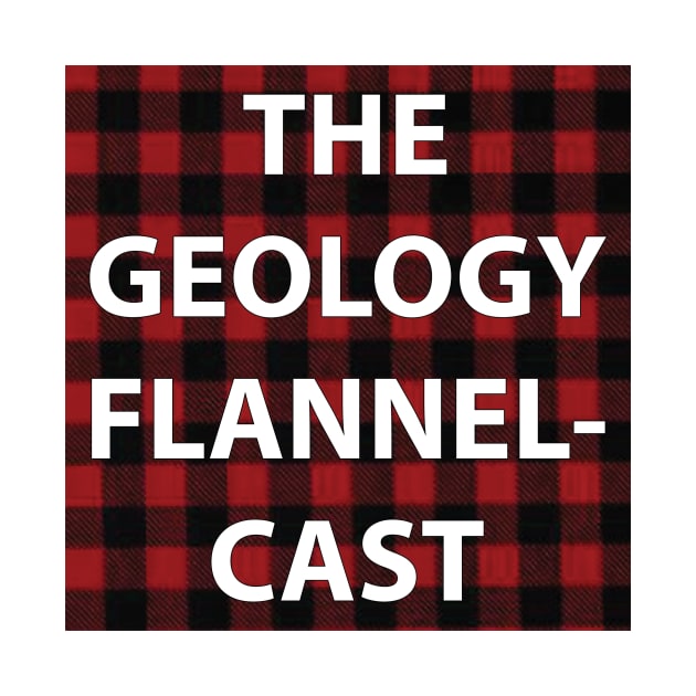 Geology Flannelcast Original Logo by Geology Flannelcast