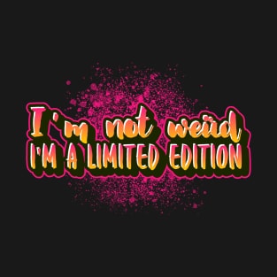I'm not weird I'm a limited edition logo wear for old people T-Shirt