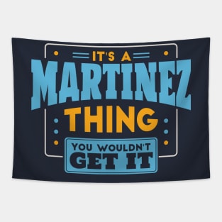 It's a Martinez Thing, You Wouldn't Get It // Martinez Family Last Name Tapestry