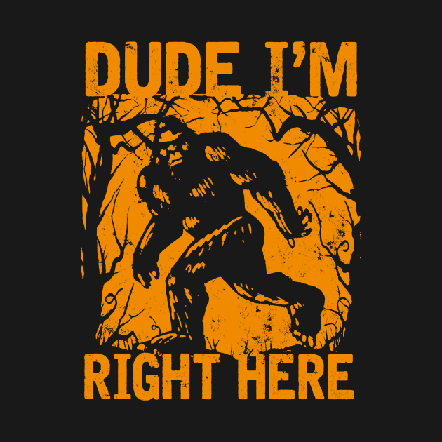 Discover Dude i'm right here - Big Foot - T-Shirt