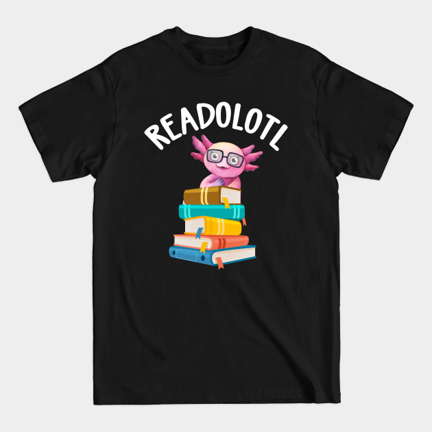 Discover Readolotl Axolotl Reading Bookworm - Axolotl - T-Shirt