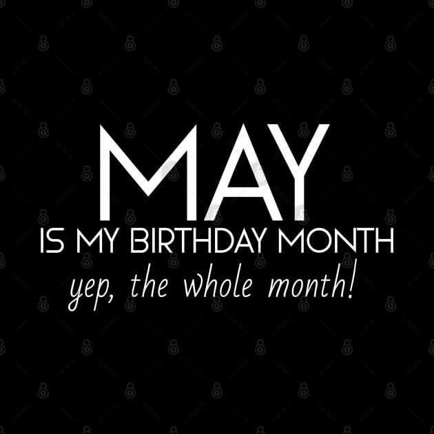 May Is My Birthday Month Yep, The Whole Month by Textee Store