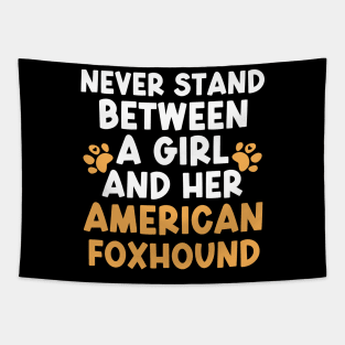 Never Stand Between A Girl And Her American Foxhound Tapestry