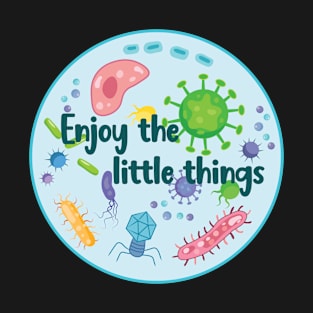 Enjoy the Little Things Microbiology T-Shirt