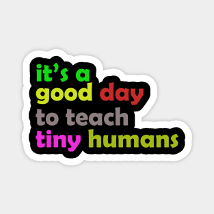 It is a good day to teach tiny humans Magnet