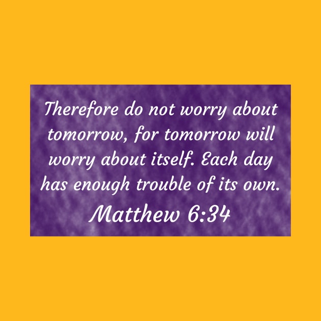 Bible Verse Matthew 6:34 by Prayingwarrior