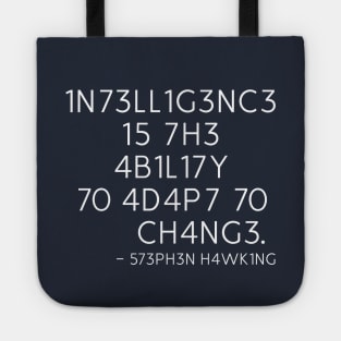 INTELLIGENCE IS THE ABILITY TO ADAPT TO CHANGE - STEPHEN HAWKING Tote