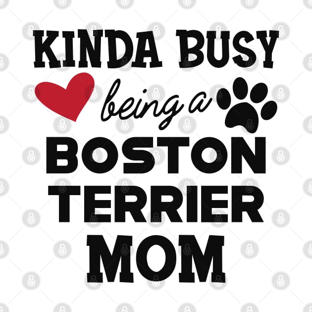 Boston Terrier  - Kinda busy being a boston terrier mom by KC Happy Shop
