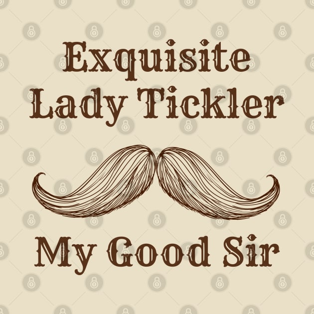 Exquisite Lady Tickler by Dads2ATee