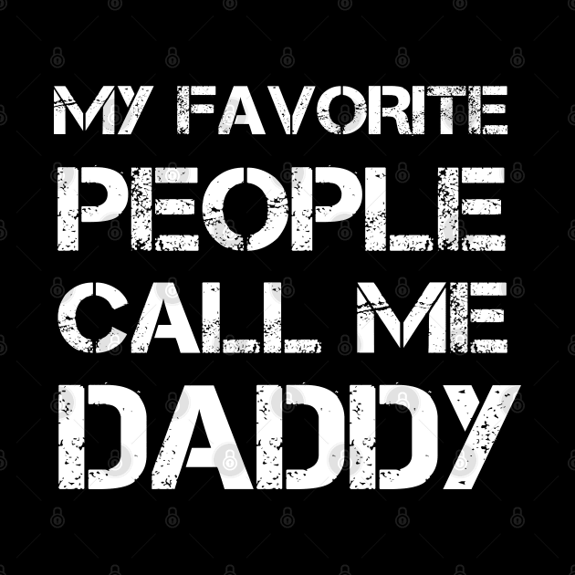 My Favorite People Call Me Daddy Fathers Day by  Funny .designs123