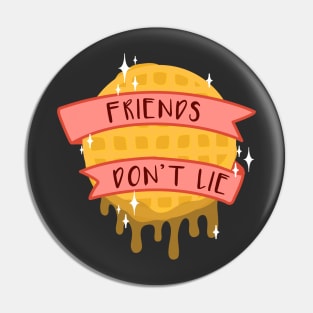 Friends Don't Lie Pin