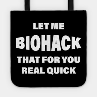 Let Me BIOHACK That For You Real Quick Tote