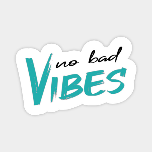No Bad Vibes Quote Cute Gift Idea No Bad Vibes Quote Magnet Teepublic