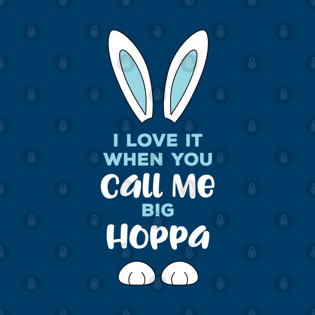 I Love It When You Call Me Big Hoppa Easter (blue) by creativecurly