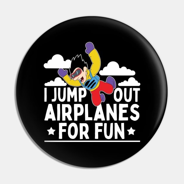 I Jump Out Airplanes For Fun Skydiving Parachuting Gifts Pin by Giggias