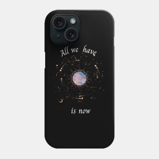 All we have is now Phone Case