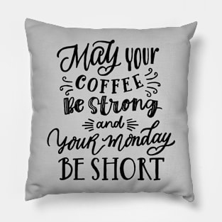 May be Your Coffee Be Strong Pillow