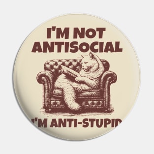 I'm not anti social I'm anti stupid; funny; cats; cat; introvert; introverts; introverted; cute; sarcastic; sarcasm; stupid people; retro; cat lover Pin
