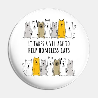 Takes a Village to Help Homeless Cats Pin