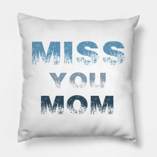 miss you mom t-shirt Pillow