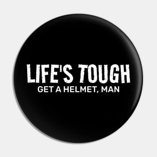 Life’s Tough Get a Helmet Man Pin