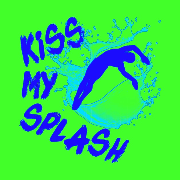 Funny Springboard Diving Quote Kiss My Splash High Diver Gift by Bezra