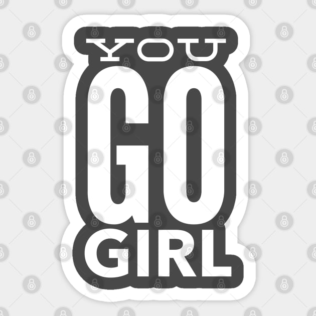 You Go Girl' Sticker | Spreadshirt