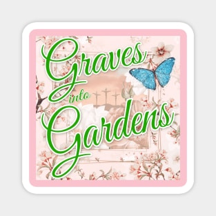 Graves into Gardens Magnet