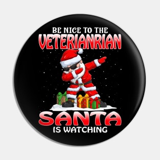Be Nice To The Veterinarian Santa is Watching Pin