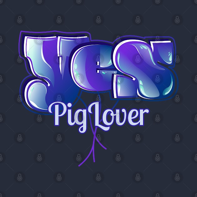 Yes Pig Lover by vectorhelowpal