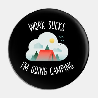 work sucks i'm going camping Pin