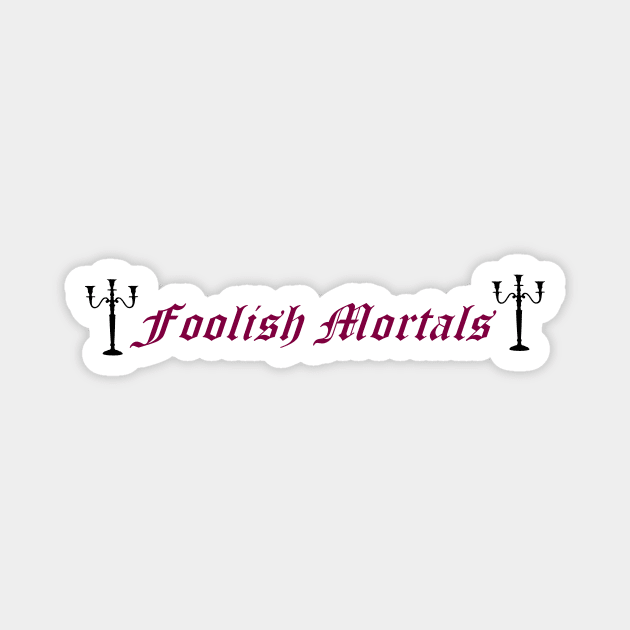 Foolish Mortals Magnet by Coco Traveler 