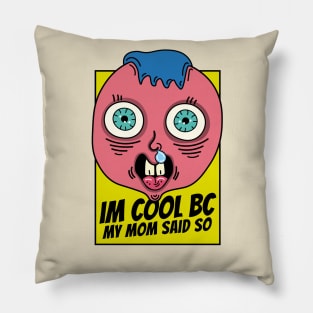 I'm cool because my mom said so, dumb kid Pillow