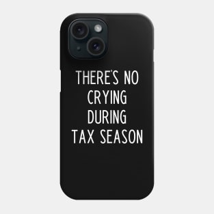 There's No Crying During Tax Season - Funny Accountant Gift Phone Case