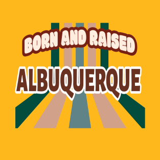 Born And Raised Albuquerque New Mexico T-Shirt