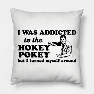 Funny Hokey Pokey Shirt - I was addicted to the hokey pokey but I turned myself around Pillow