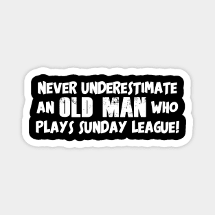 Never Underestimate an Old Man who Plays Sunday League Football Magnet