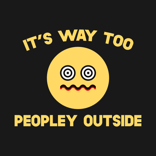 It's Way Too Peopley Outside by SusurrationStudio