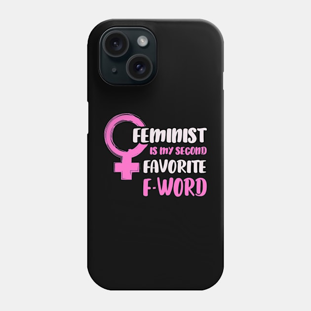 Feminist Is My Second Favorite F Word Feminist Feminist Funny Feminist The Future Is Female Girl Power T-Shirt Phone Case by NickDezArts