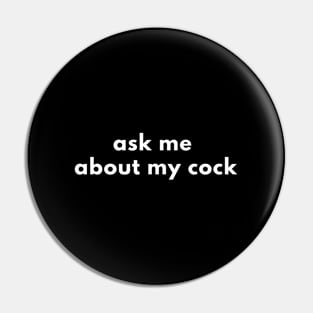 Ask Me About My Cock Pin